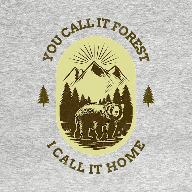 You Call It Forest I Call It Home by HustleHardStore